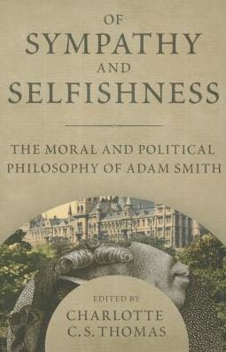Of Sympathy and Selfishness: The Moral and Political Philosophy of Adam Smith