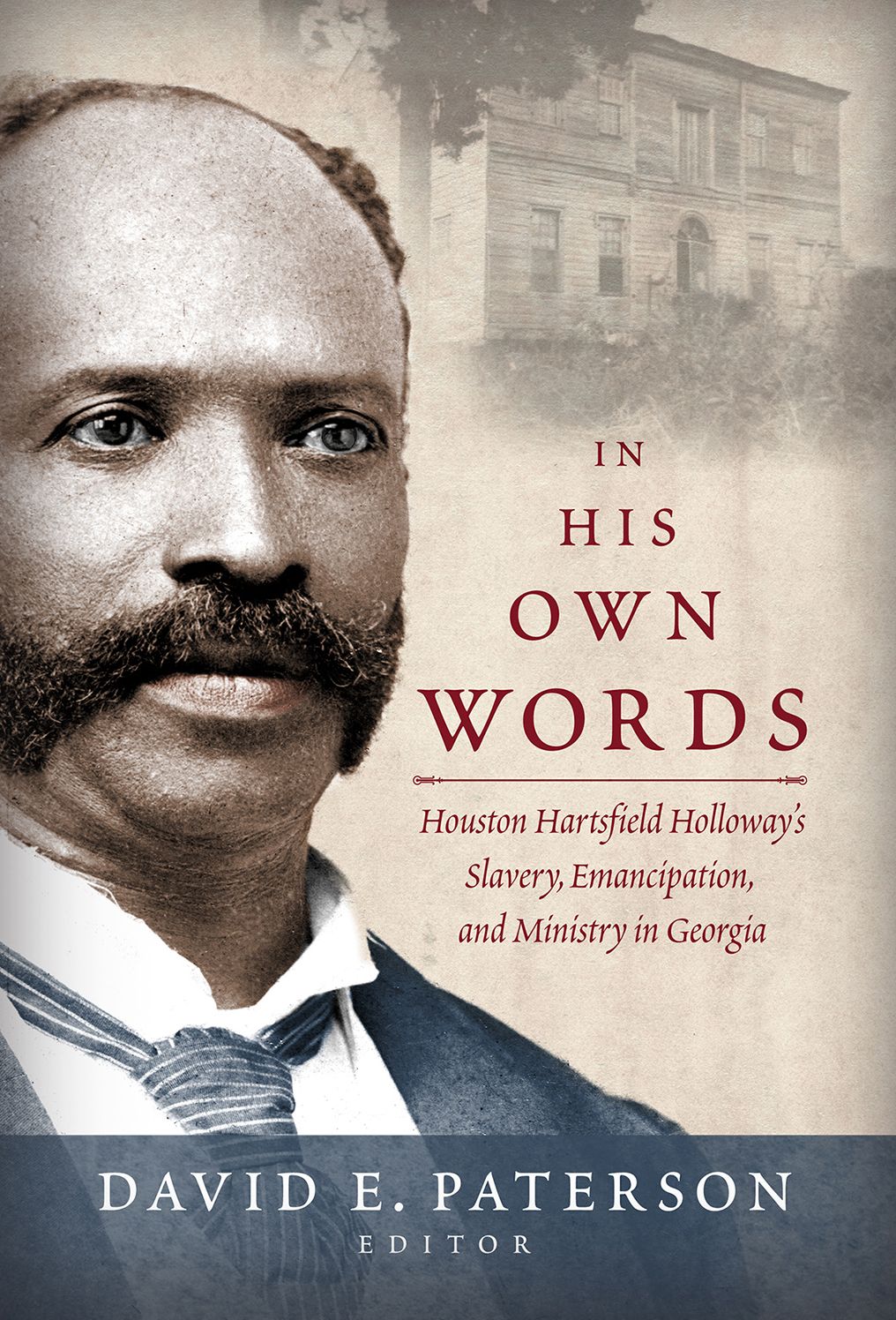 In His Own Words: Houston Hartsfield Holloway's Slavery, Emancipation, and Ministry in Georgia
