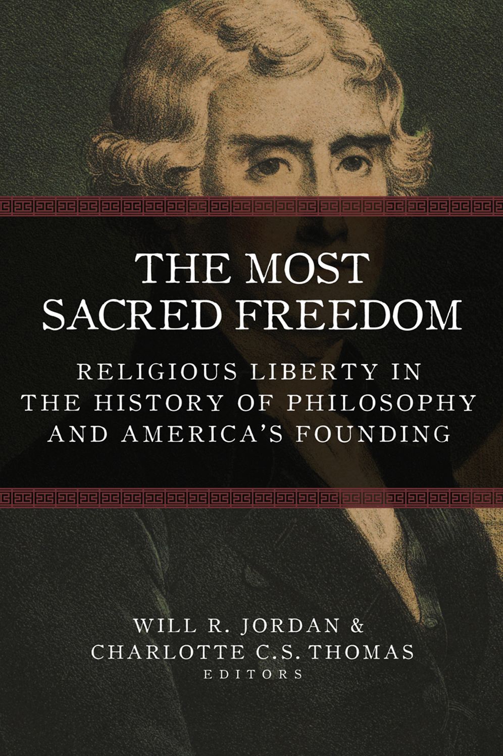 The Most Sacred Freedom: Religious Liberty in the History of Philosophy and America's Founding