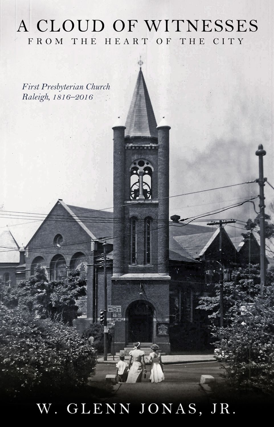 A Cloud of Witnesses from the Heart: First Presbyterian Church, Raleigh, 1816-2016