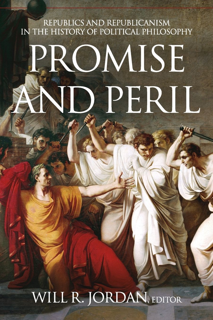 Promise and Peril: Republics and Republicanism in the History of Political Philosophy