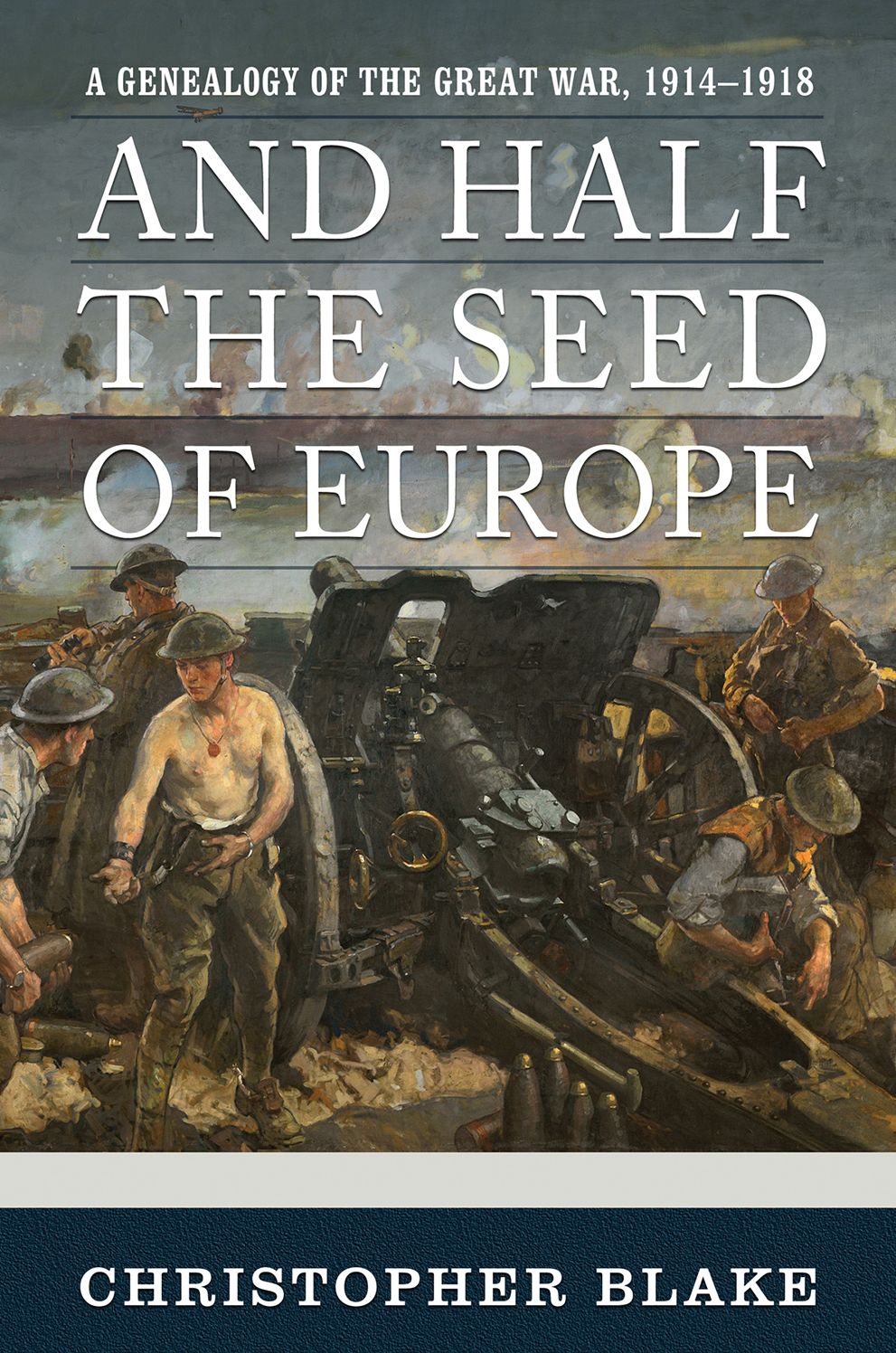 And Half the Seed of Europe: A Genealogy of the Great War, 1914-1918