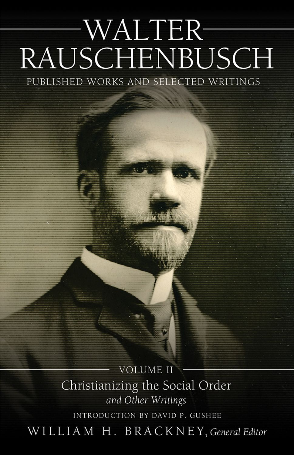 Walter Rauschenbusch: Published Works and Selected Writings: Volume II: Christianizing the Social Order and Other Writings
