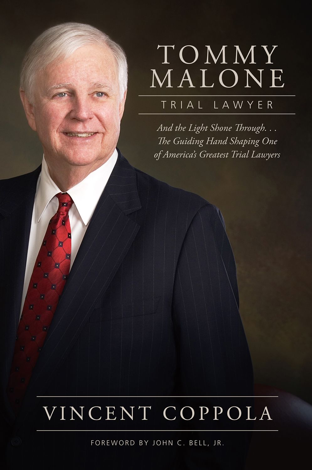 Tommy Malone, Trial Lawyer: And the Light Shown Through...The Guiding Hand Shaping One of America's Greatest Trial Lawyers