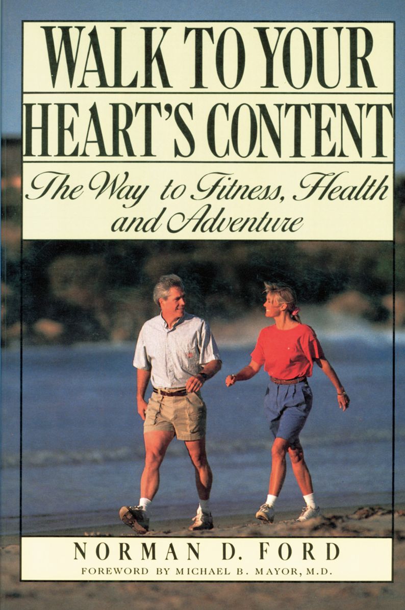 Walk to Your Heart's Content: The Way to Fitness, Health and Adventure