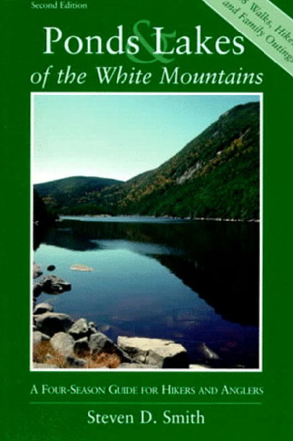 Ponds and Lakes of the White Mountains: A Four-Season Guide for Hikers and Anglers