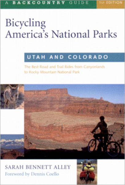 Bicycling America's National Parks Utah and Colorado: The Best Road and Trail Rides from Canyonlands to Rocky Mountain National Park