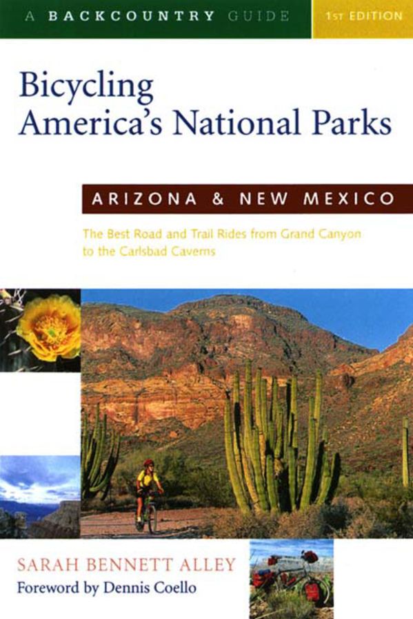 Bicycling America's National Parks: Arizona and New Mexico, The Best Road and Trail Rides from the Grand Canyon to Carlsbad Caverns