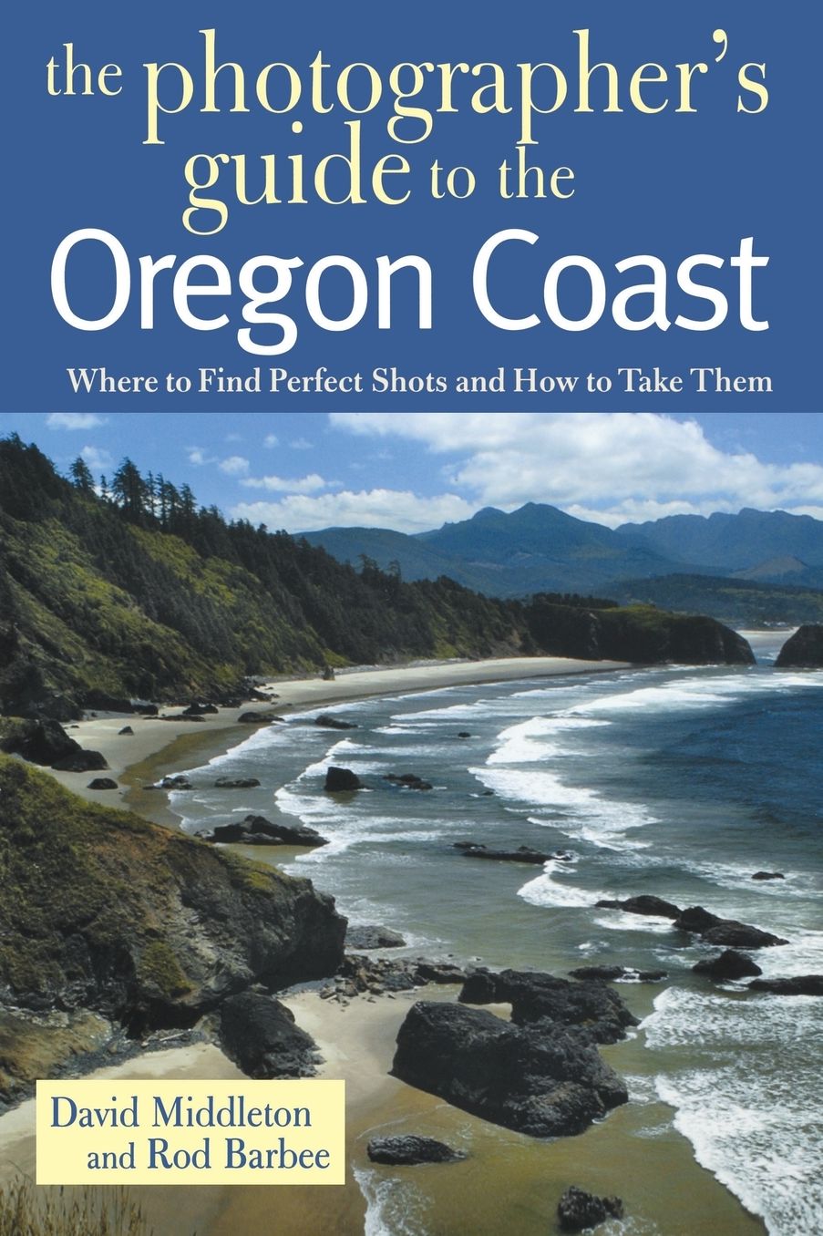 The Photogapher's Guide to the Oregon Coast: Where to Find Perfect Shots and How to Take Them