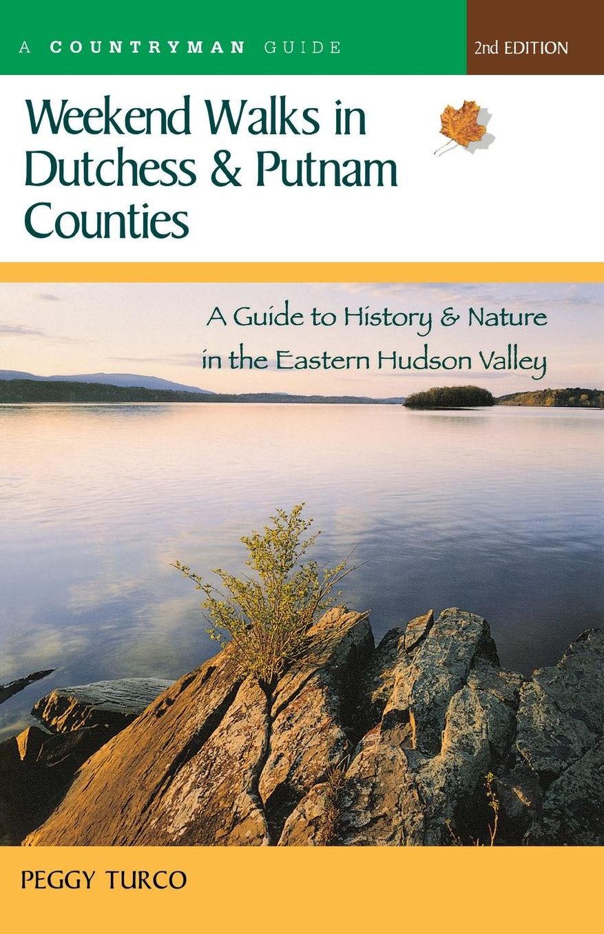 Weekend Walks in Dutchess and Putnam Counties: A Guide to History and Nature in the Eastern Hudson Valley