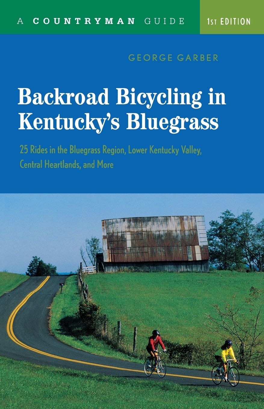 Backroad Bicycling in Kentucky's Bluegrass: 25 Rides in the Bluegrass Region, Lower Kentucky Valley, Central Heartlands, and More (Countryman Guide Series)