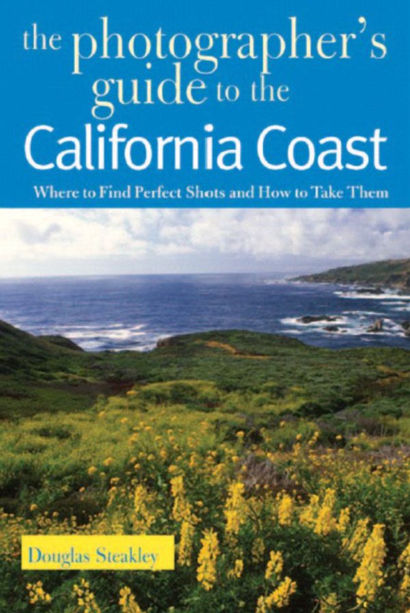 Photographer's Guide to the California Coast: Where to Find Perfect Shots and How to Take Them