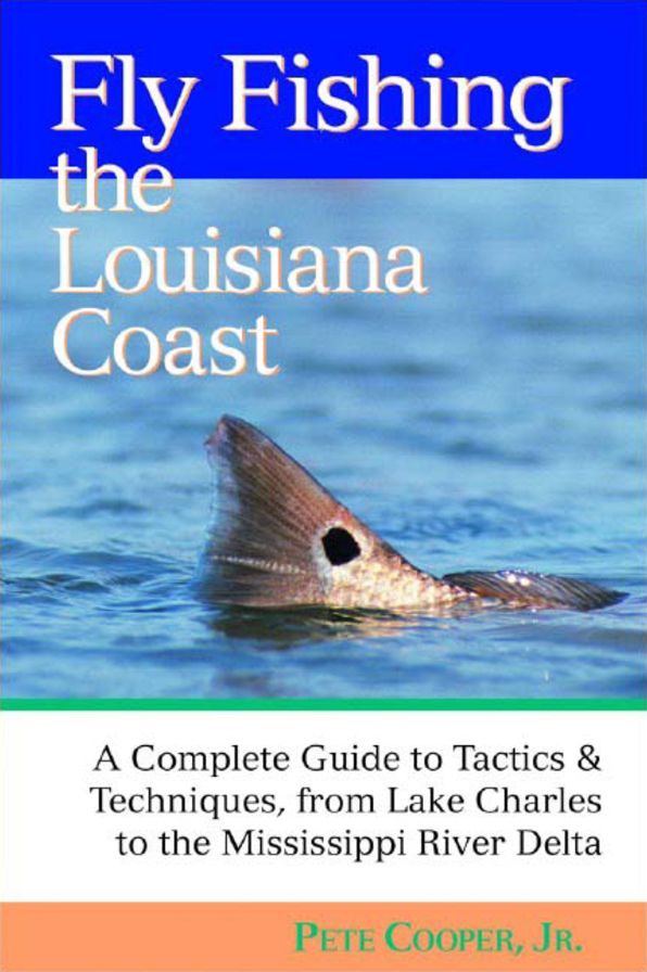Fly Fishing the Louisiana Coast: A Complete Guide to Tactics & Techniques, from Lake Charles to the Mississippi River Delta