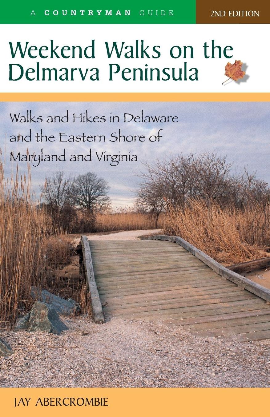 Weekend Walks on the Delmarva Peninsula: Walks and Hikes in Delaware and the Eastern Shore of Maryland and Virginia