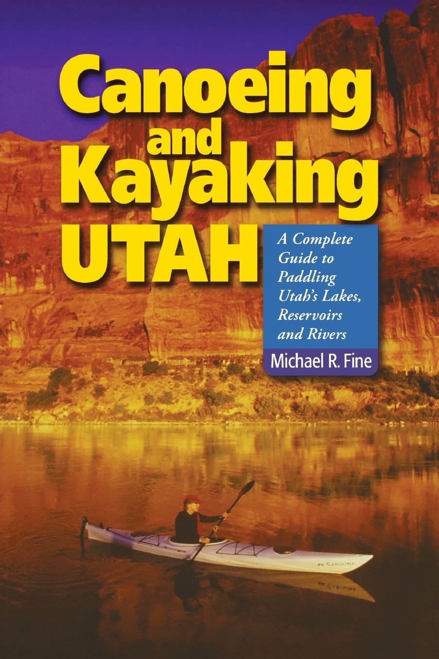 Canoeing and Kayaking Utah: A Complete Guide to Paddling Utah's Lakes, Reservoirs & Rivers