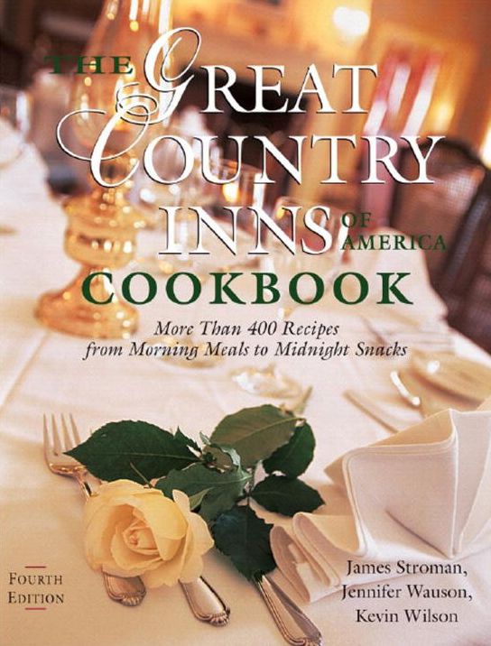 Great Country Inns of America Cookbook: More Than 400 Recipes from Morning Meals to Midnight Snacks, Fourth Edition