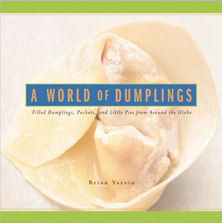 World of Dumplings: Filled Dumplings, Pockets & Little Pies from around the Globe