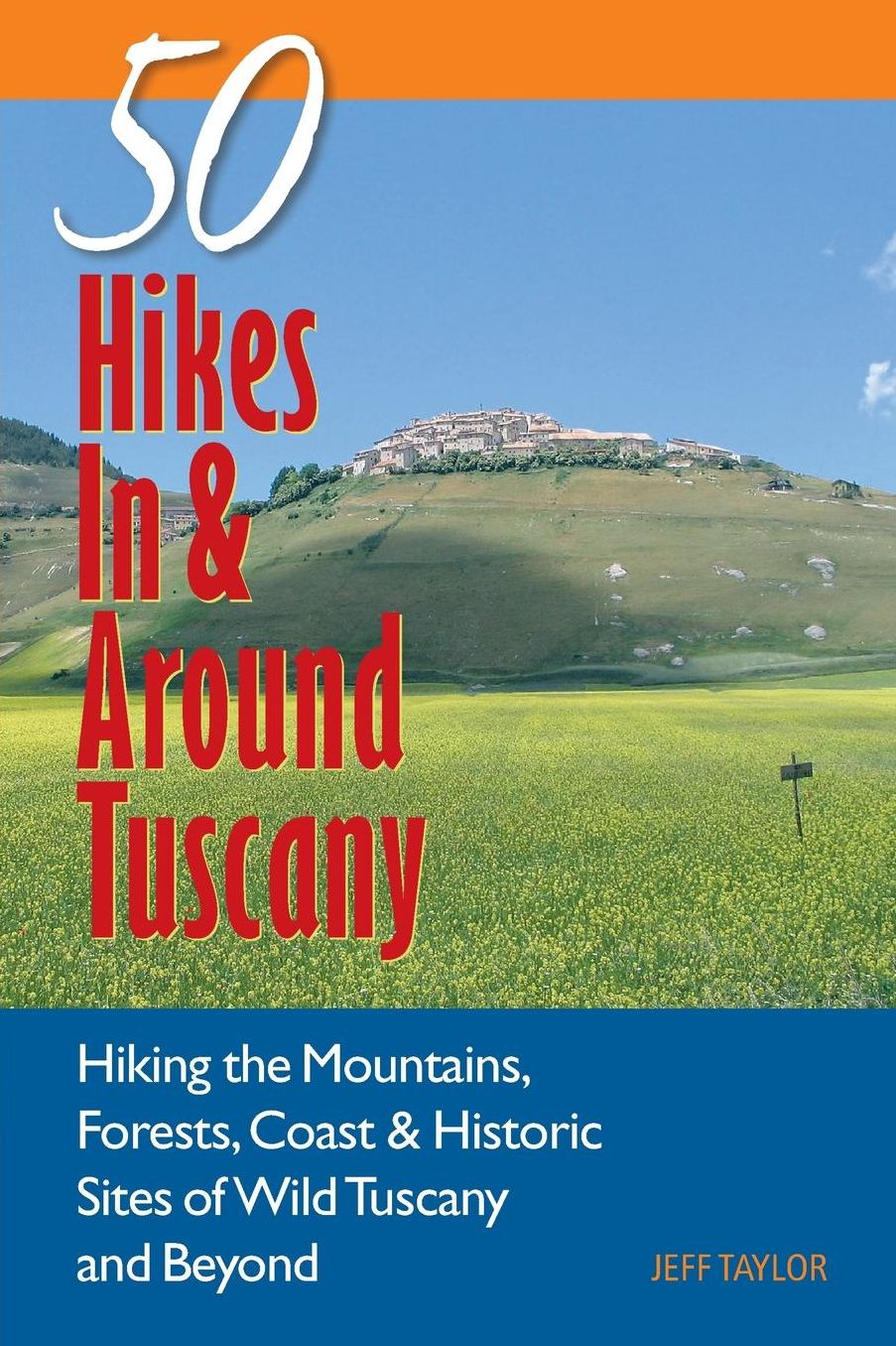 Explorer's Guide 50 Hikes In & Around Tuscany: Hiking the Mountains, Forests, Coast & Historic Sites of Wild Tuscany & Beyond