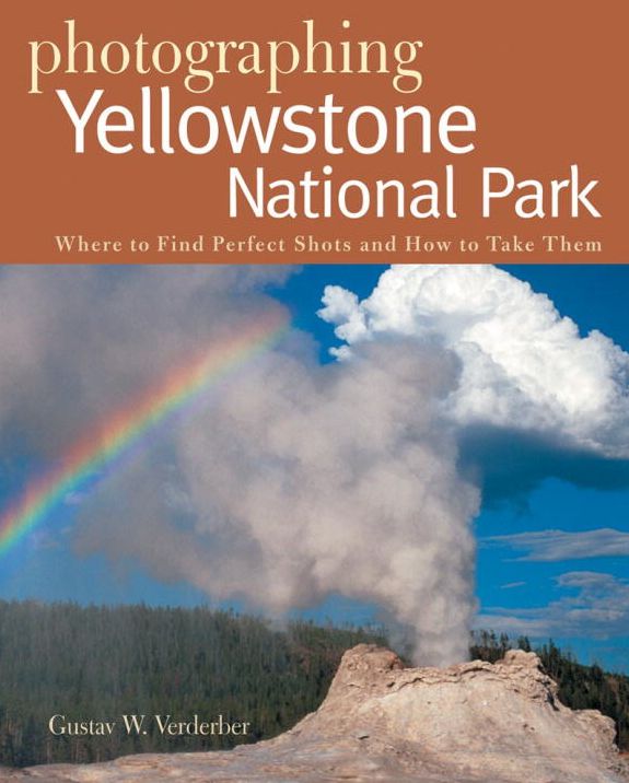Photographing Yellowstone National Park: Where to Find the Perfect Shots and How to Take Them