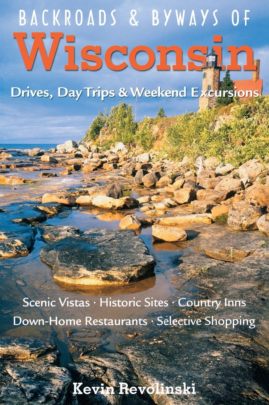 Backroads & Byways of Wisconsin: Drives, Day Trips & Weekend Excursions