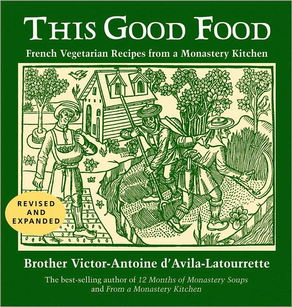 This Good Food: Contemporary French Vegetarian Recipes from a Monastery Kitchen