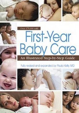 First Year Baby Care: An Illustrated Step-By-Step Guide