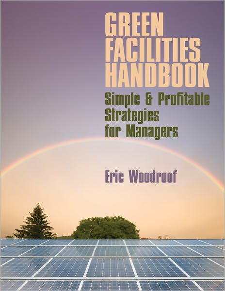 Green Facilities Handbook: Simle & Profitable Strategies for Managers