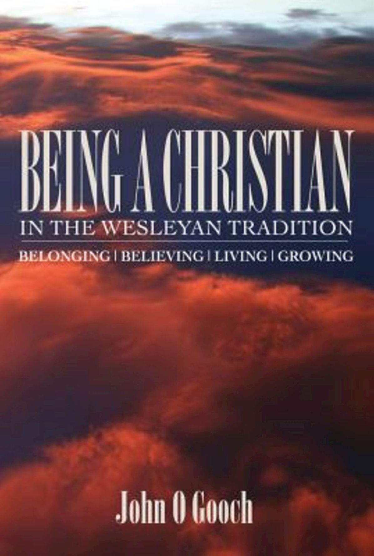 Being a Christian in the Wesleyan Tradition: Belong, Believing, Living, Growing