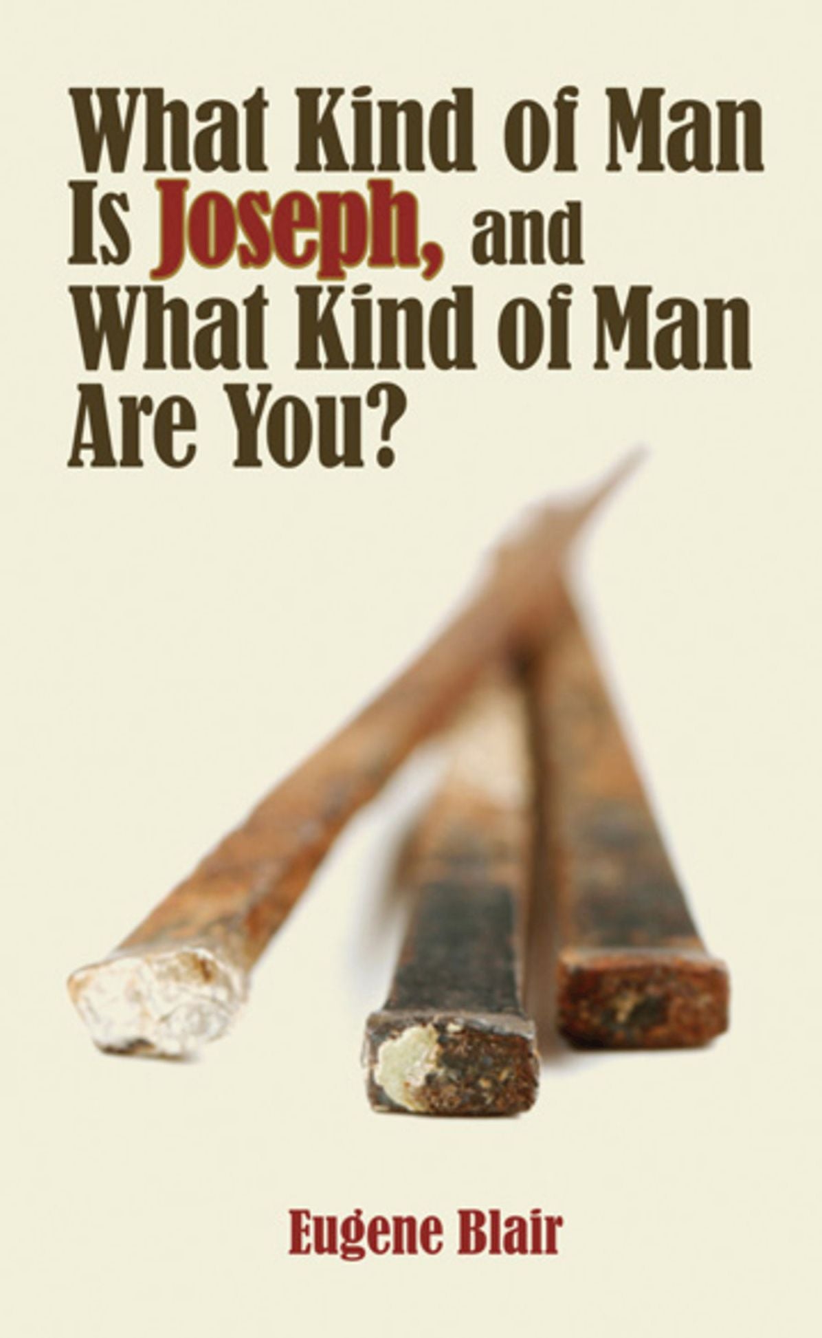 What Kind of Man Is Joseph, and What Kind of Man Are You?