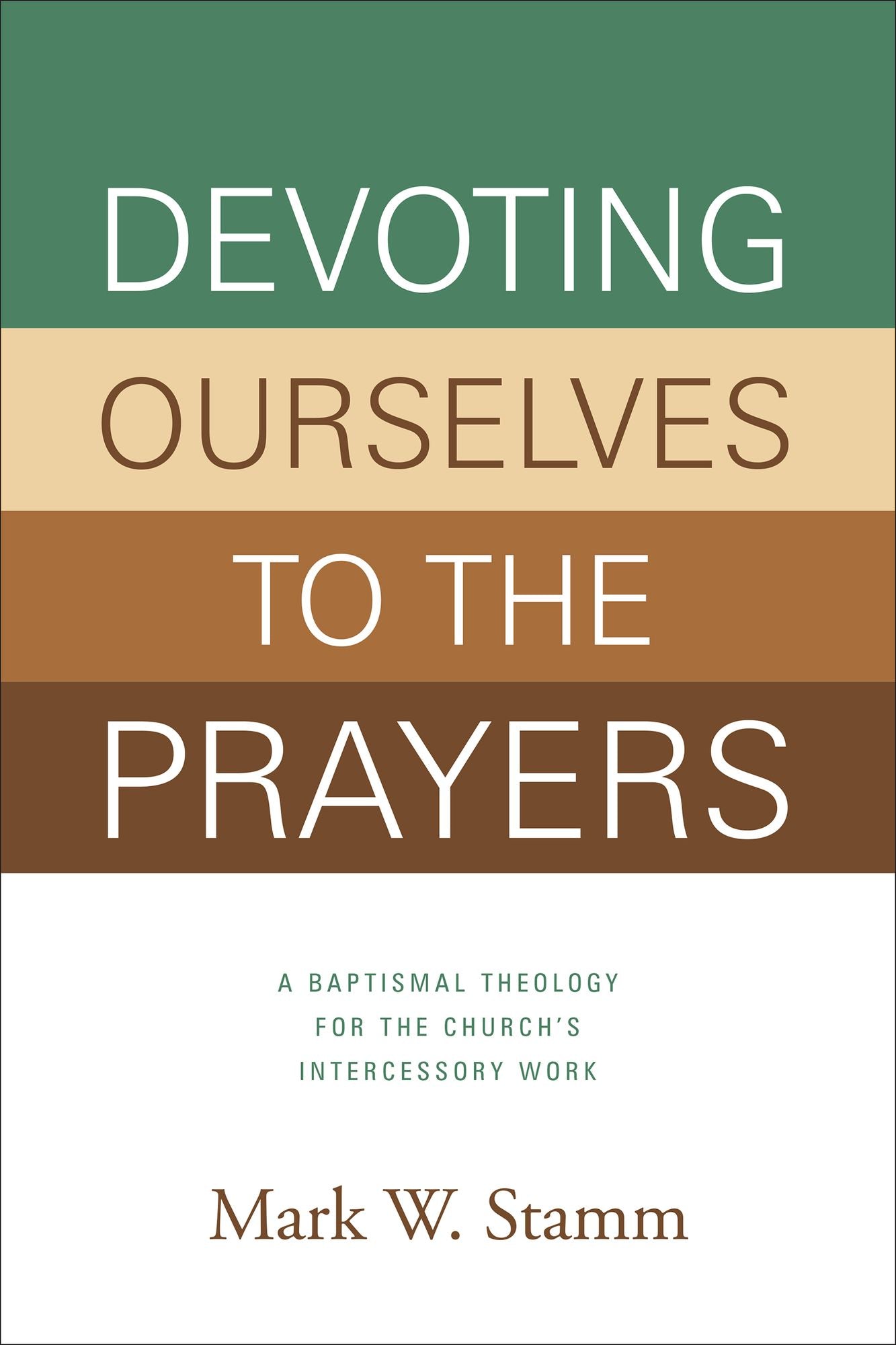 Devoting Ourselves to the Prayers: A Baptismal Theology for the Church's Intercessory Work