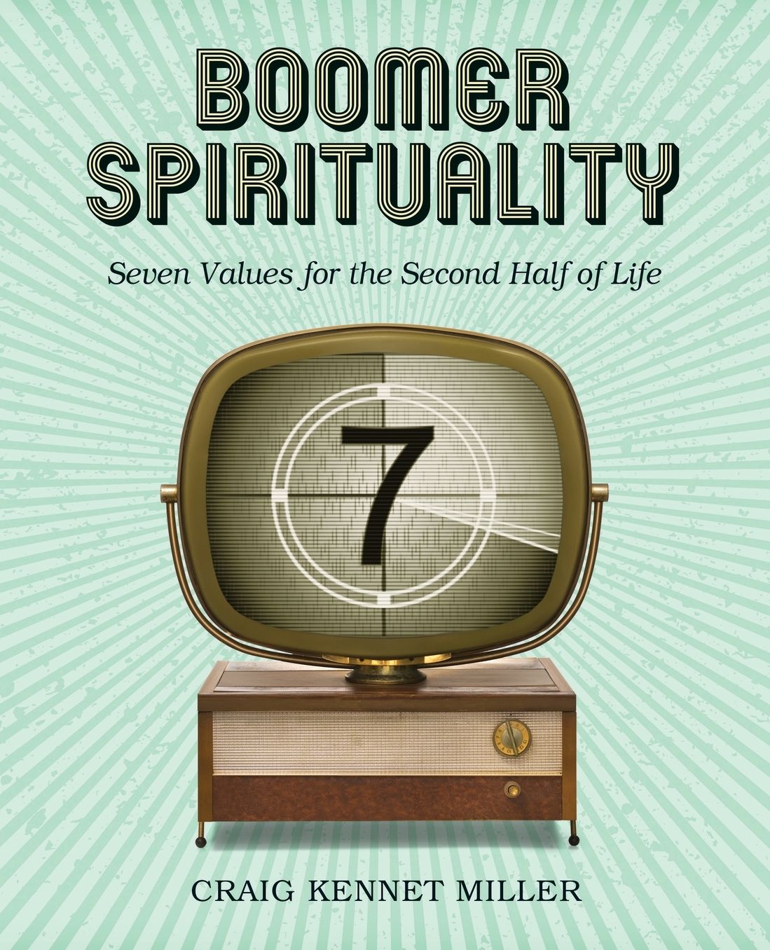 Boomer Spirituality: Seven Values for the Second Half of Life