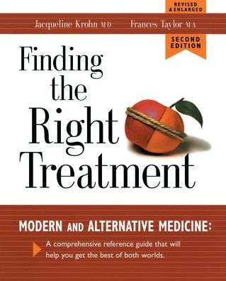 Finding the Right Treatment: Modern and Alternative Medicine: A Comprehensive Guide to Getting the Best of Both Worlds