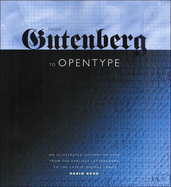 From Gutenberg to Open Type: An Illustrated History of Type from the Earliest Letterforms to the Latest Digital Fonts