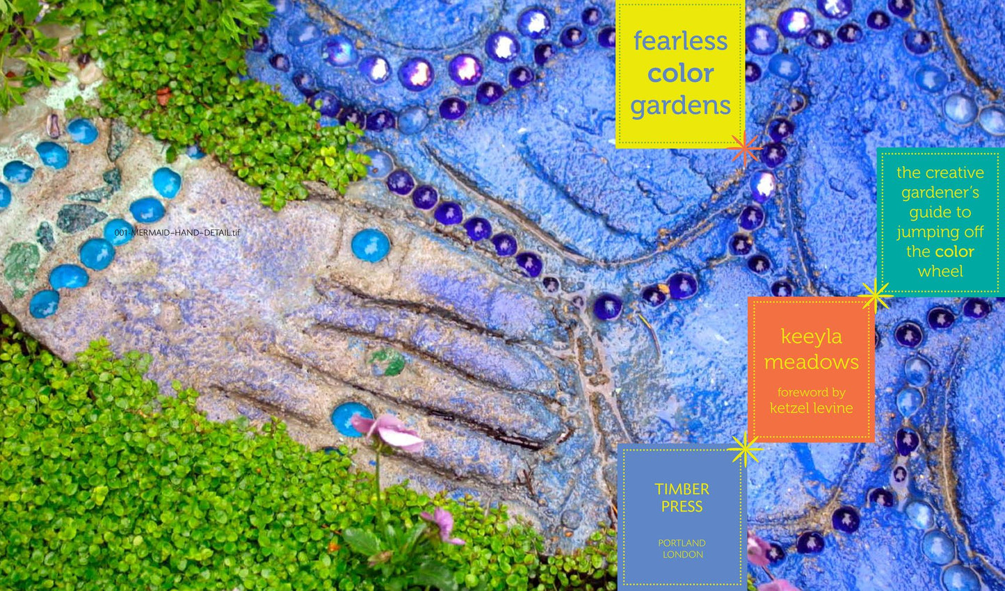 Fearless Color Gardens: The Creative Gardener's Guide to Jumping Off the Color Wheel