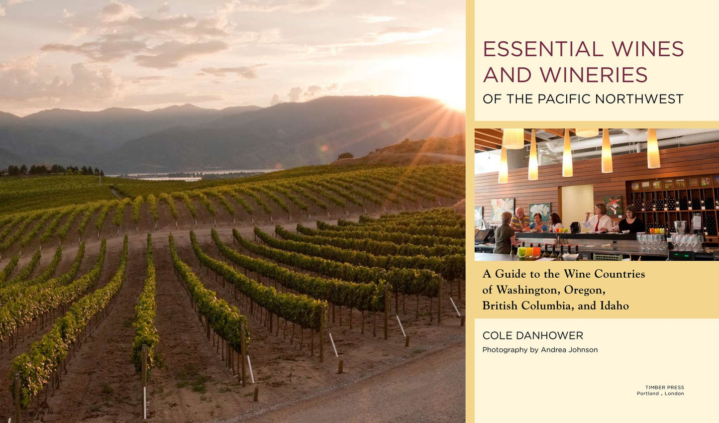 Essential Wines and Wineries of the Pacific Northwest: A Guide to the Wine Countries of Washington, Oregon, British Columbia, and Idaho