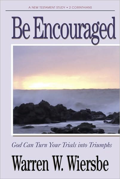 Be Encouraged (2 Corinthians): God Can Turn Your Trials into Triumphs