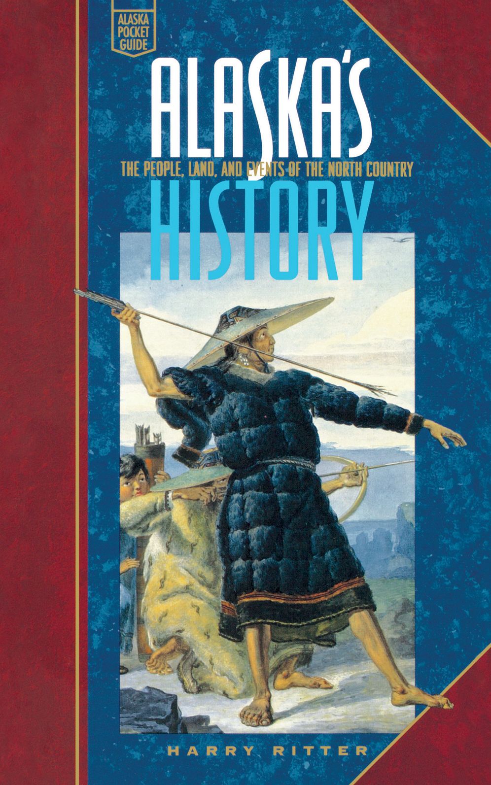 Alaska's History: The People, Land, and Events of the North Country