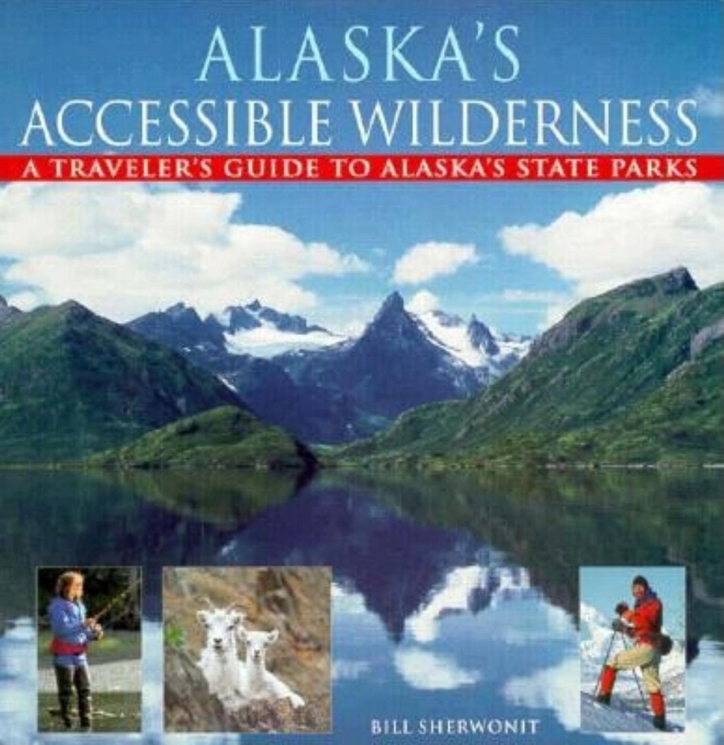 Alaska's Accessible Wilderness: A Traveler's Guide to Alaska's State Parks