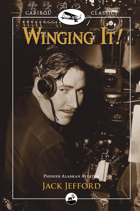 Winging It!: Pioneer Alaskan Aviator