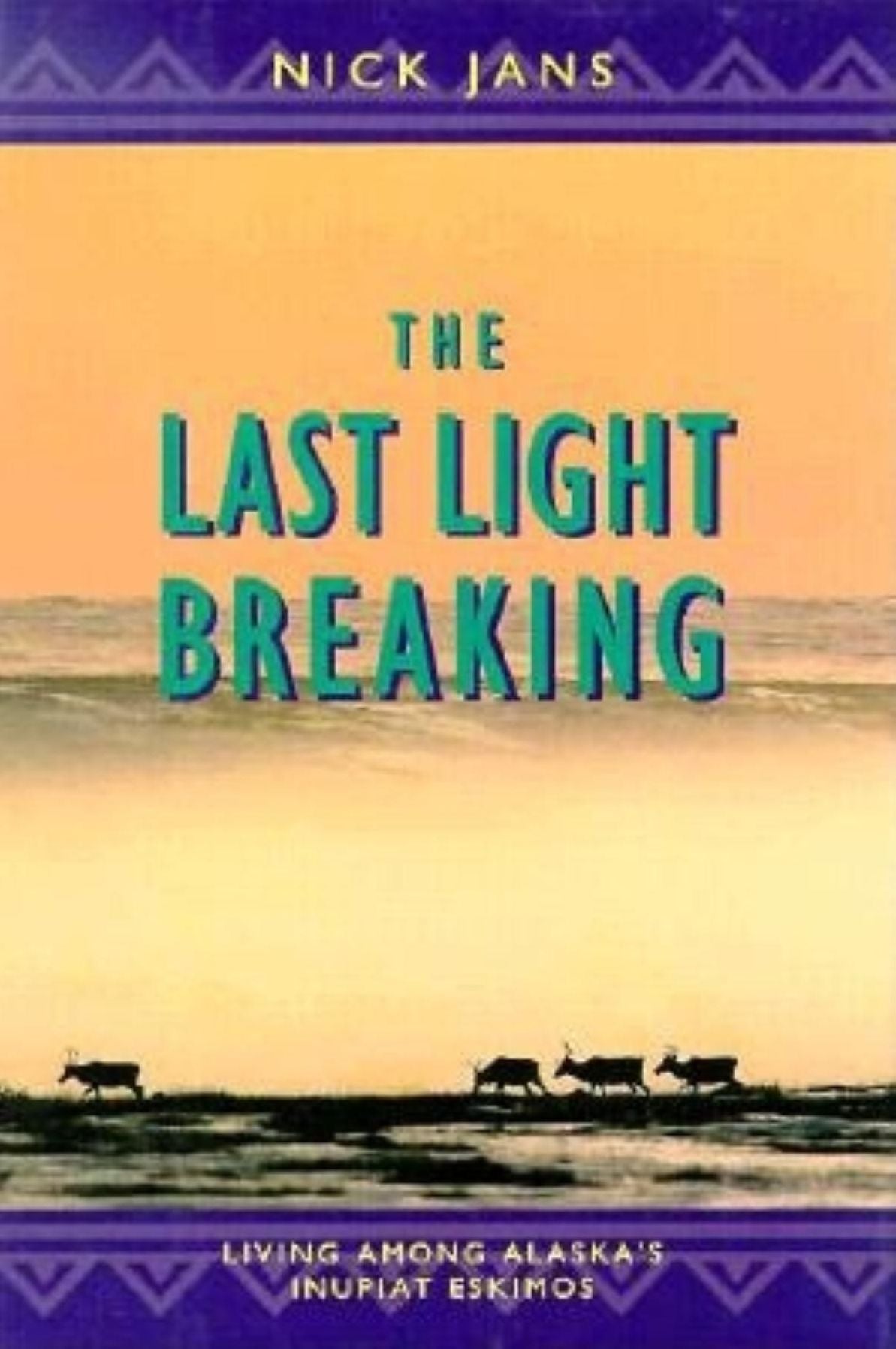 The Last Light Breaking: Living Among Alaska's Inupait Eskimos
