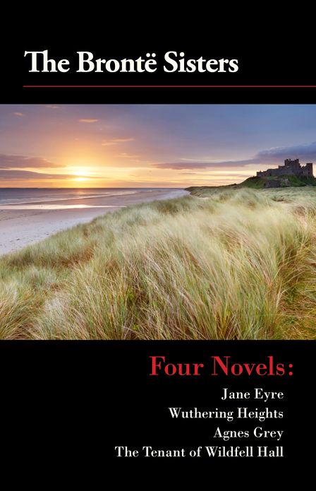 Four Novels: Jane Eyre, Wuthering Heights, Agnes Grey, and The Tenant of Wildfell Hall