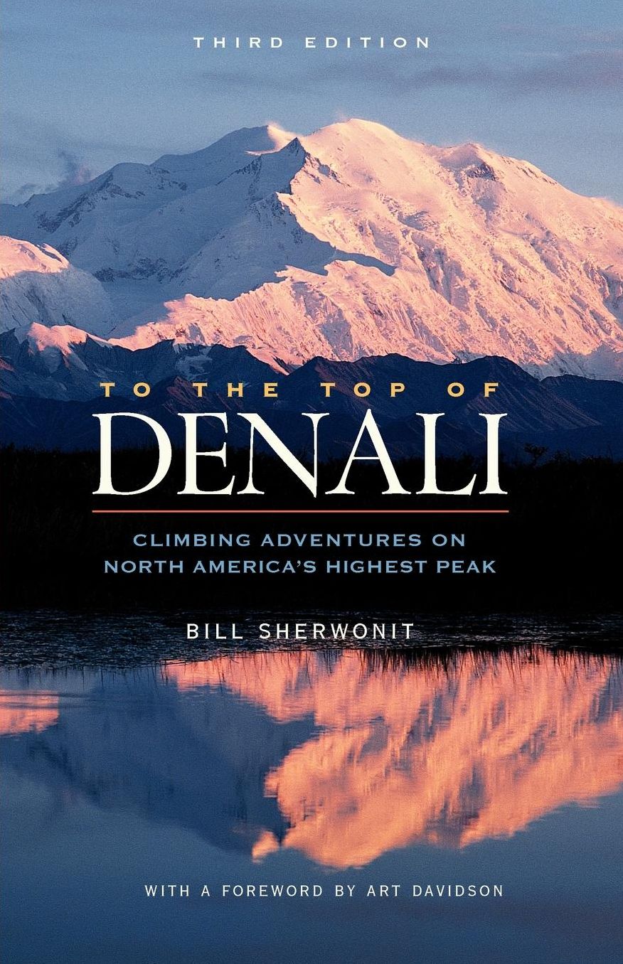To The Top of Denali: Climbing Adventures on North America?s Highest Peak