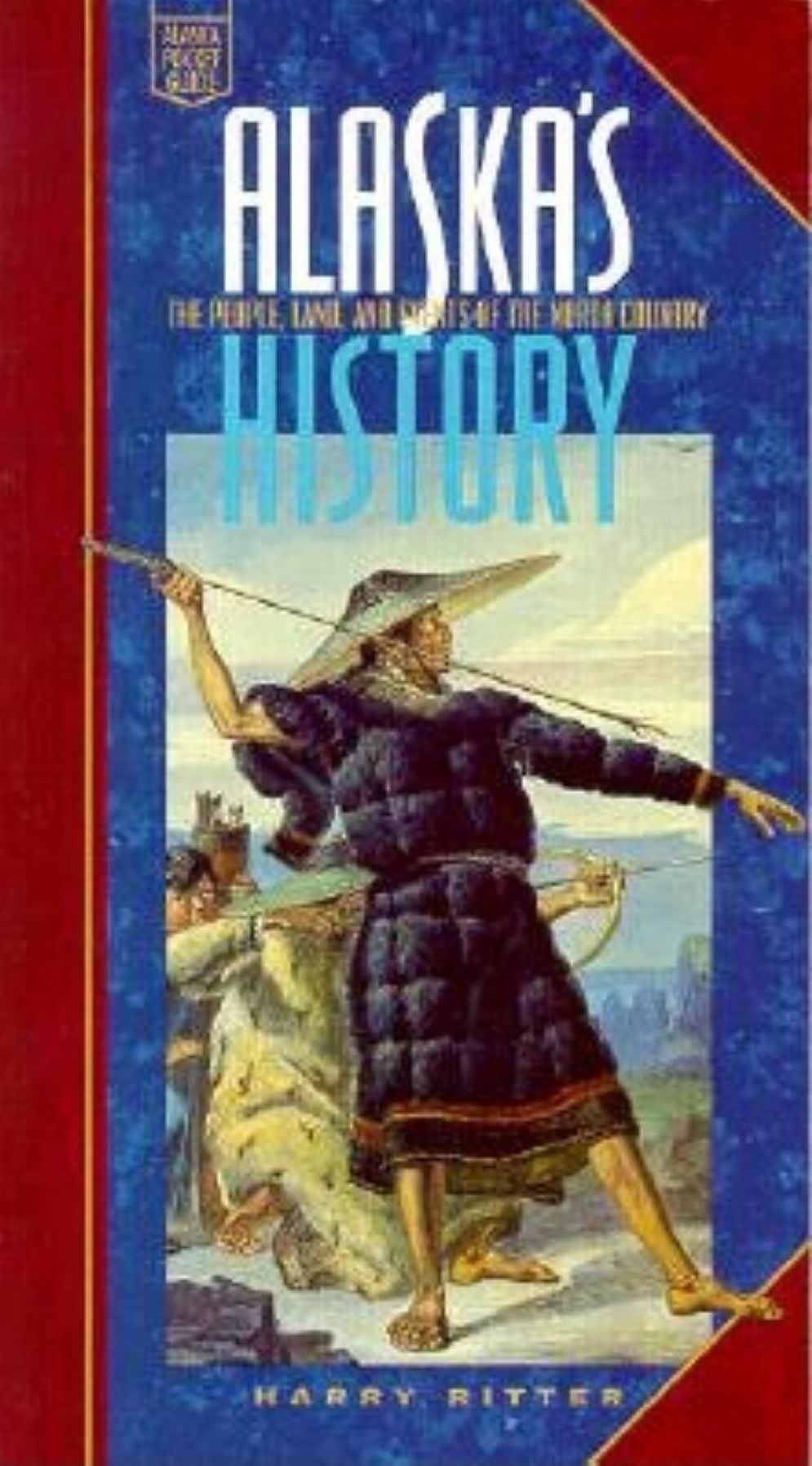 Alaska's History: The People, Land, and Events of the North Country