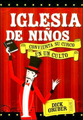Iglesia de Ninos: Convierta Su Circo en un Culto