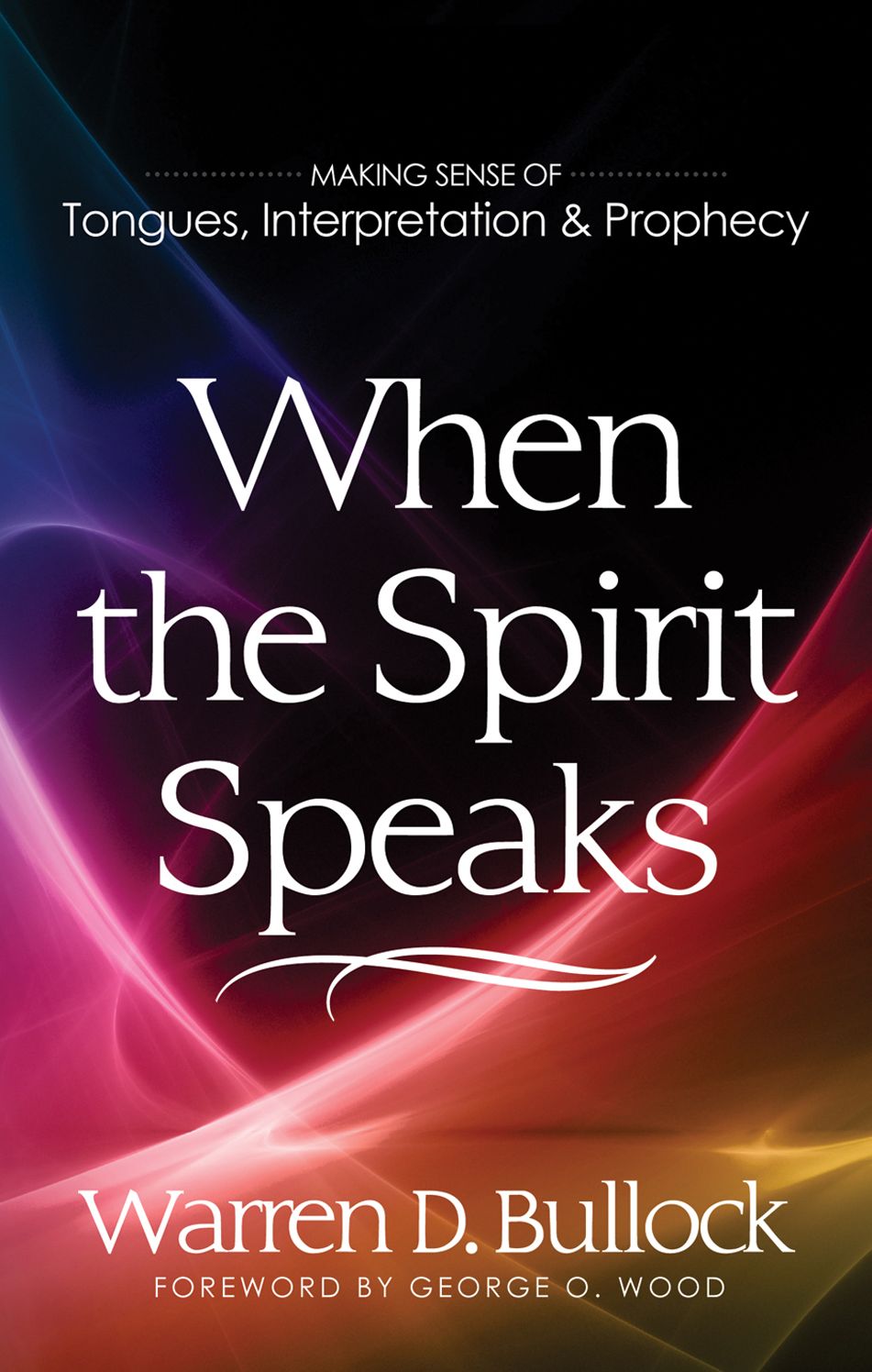 When the Spirit Speaks: Making Sense of Tongues, Interpretation and Prophecy