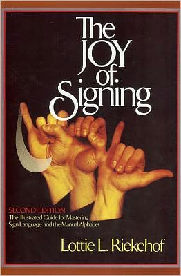 Joy of Signing: The Illustrated Guide for Mastering Sign Language and the Manual Alphabet