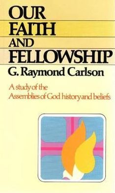 Our Faith and FellowshiP: A Study of the Assemblies of God History and Beliefs