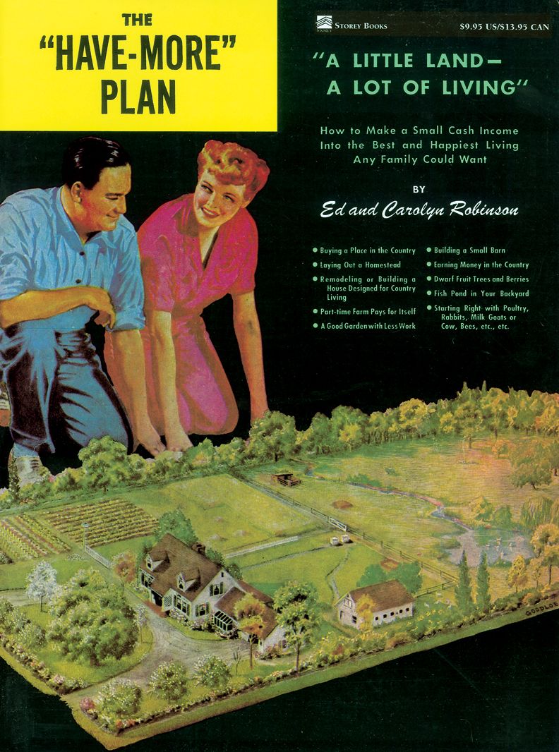 The "Have-More" Plan: "A Little Land -- A Lot of Living": How to Make a Small Cash Income into the Best and Happiest Living Any Family Could Want