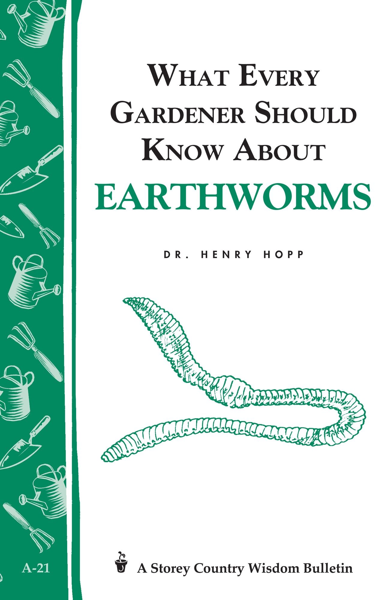 What Every Gardener Should Know about Earthworms (Storey Country Wisdom Bulletin Series A-21)