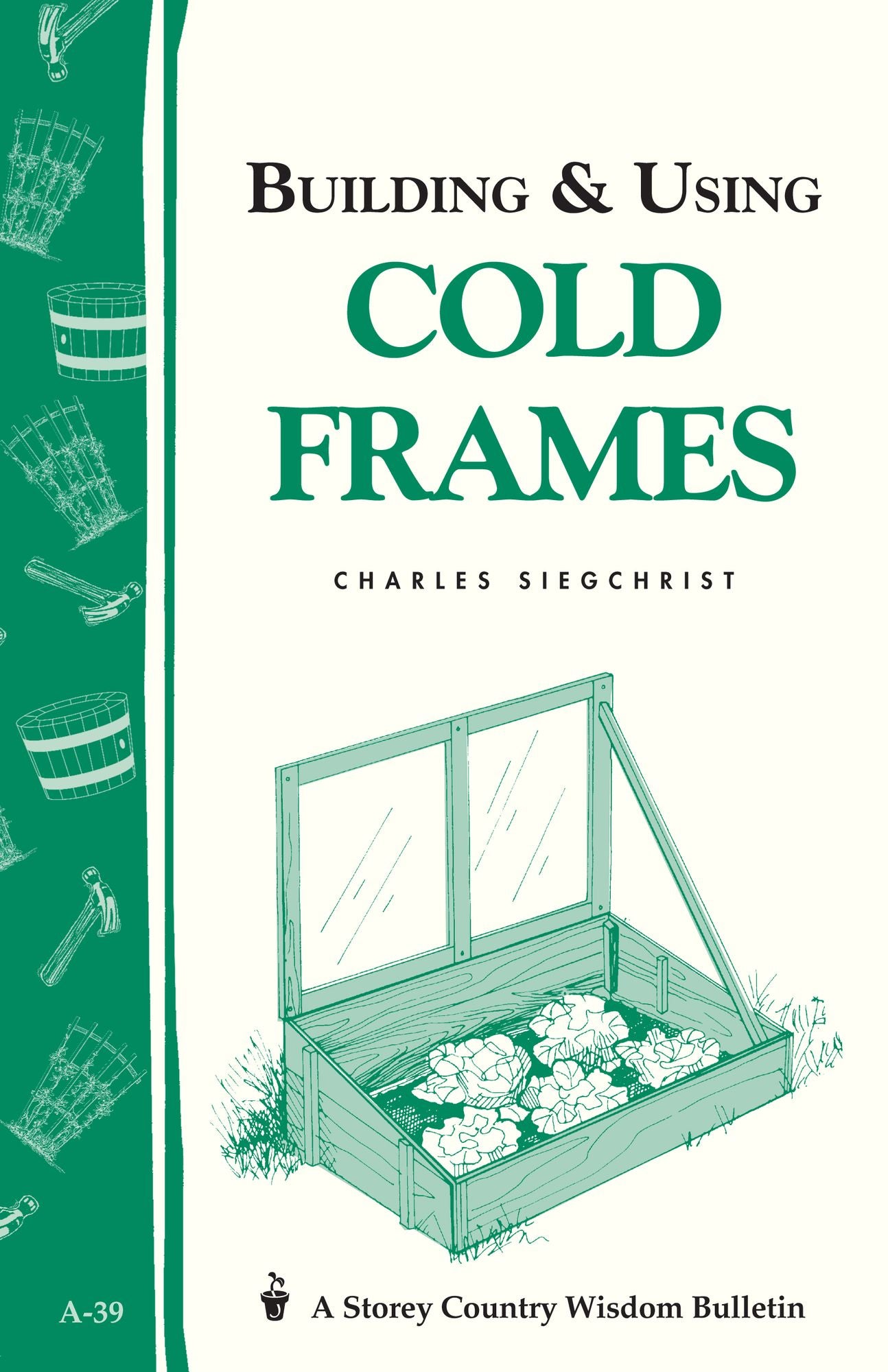Building and Using Cold Frames: A Storey Country Wisdom Bulletin A-39